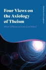 Four Views on the Axiology of Theism: What Difference Does God Make? Cover Image