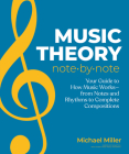 Music Theory Note by Note: Your Guide to How Music Works—From Notes and Rhythms to Complete Compositions Cover Image