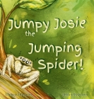 Jumpy Josie the Jumping Spider By Jessica Molyneux, Thomas Molyneux Cover Image