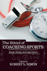 The Ethics of Coaching Sports: Moral, Social, and Legal Issues By Robert L. Simon Cover Image