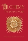 Alchemy - The Divine Work: Concerning Humanity's transformation from lead to gold and the transcendent Immanence of consciousness Cover Image