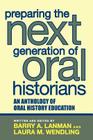 Preparing the Next Generation of Oral Historians: An Anthology of Oral History Education Cover Image