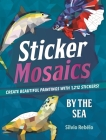Sticker Mosaics: By the Sea: Create Beautiful Paintings with 1,212 Stickers! Cover Image