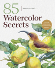 85 Watercolor Secrets: Essential Insights and Techniques for Painters Cover Image