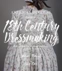 The American Duchess Guide to 18th Century Dressmaking: How to Hand Sew Georgian Gowns and Wear Them With Style Cover Image