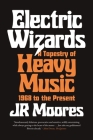 Electric Wizards: A Tapestry of Heavy Music, 1968 to the Present By JR Moores Cover Image