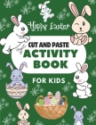 Happy Easter Cut & Paste Activity Book for Kids: A Fun Activity For Toddlers and Kindergartners and Perfect Book for Boys and Girls 2-5 Years Old Cover Image