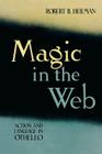 Magic in the Web: Action and Language in Othello By Robert B. Heilman Cover Image