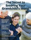 The Secret to Entering Your Grandchild's World: Grandparent Connection School Kit By Deanna Shoss (Editor), Jerry Witkovsky Cover Image