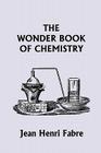 The Wonder Book of Chemistry (Yesterday's Classics) By Jean Henri Fabre Cover Image