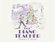 Our Piano Teacher By Katherine E. Koester, Claire Ward (Illustrator) Cover Image
