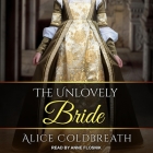 The Unlovely Bride By Alice Coldbreath, Anne Flosnik (Read by) Cover Image