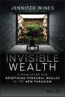 Invisible Wealth: 5 Principles for Redefining Personal Wealth in the New Paradigm By Jennifer Wines Cover Image