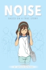 Noise: A graphic novel based on a true story By Kathleen Raymundo Cover Image