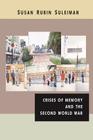 Crises of Memory and the Second World War By Susan Rubin Suleiman Cover Image