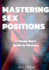 Mastering Sex Positions: A Young Adult Male's Guide to Pleasure Cover Image