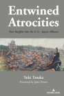 Entwined Atrocities: New Insights Into the U.S.-Japan Alliance By Yuki Tanaka Cover Image