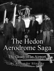 The Hedon Aerodrome Saga: Death of an Airport By Alexander E. Slingsby Cover Image