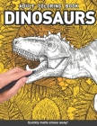 Dinosaur Adults Coloring Book: prehistoric paleontology T-rex triceratops brachiosaurus fossil for adults relaxation art large creativity grown ups c By Craft Genius Books Cover Image