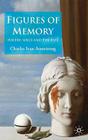 Figures of Memory: Poetry, Space, and the Past By C. Armstrong Cover Image