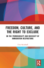 Freedom, Culture, and the Right to Exclude: On the Permissibility and Necessity of Immigration Restrictions By Uwe Steinhoff Cover Image