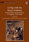 Living with the Royal Academy: Artistic Ideals and Experiences in England, 1768 1848 (British Art: Global Contexts) By Sarah Monks (Editor), John Barrell (Editor), Mark Hallett (Editor) Cover Image
