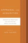 Appraisal and Acquisition: Innovative Practices for Archives and Special Collections By Kate Theimer (Editor) Cover Image