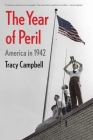 The Year of Peril: America in 1942 By Tracy Campbell Cover Image