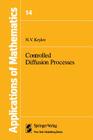 Controlled Diffusion Processes (Stochastic Modelling and Applied Probability #14) By A. B. Aries (Translator), N. V. Krylov Cover Image