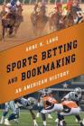 Sports Betting and Bookmaking: An American History By Arne K. Lang Cover Image