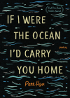 If I Were the Ocean, I'd Carry You Home By Pete Hsu Cover Image