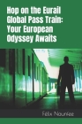 Hop on the Eurail Global Pass Train: Your European Odyssey Awaits By Félix Naunfee Cover Image