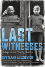 Last Witnesses (Adapted for Young Adults) By Svetlana Alexievich Cover Image