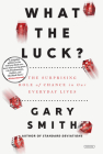 What the Luck?: The Surprising Role of Chance in our Everyday Lives By Gary Smith Cover Image