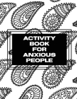 Activity Book For Anxious People: Anxiety Bullet Journal With Mindfulness Prompts - Mental Health Meditation - Overcoming Anxiety and Worry Cover Image