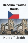 Czechia Travel Guide By Henry T. Smith Cover Image