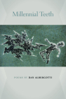 Millennial Teeth (Crab Orchard Series in Poetry) By Dan Albergotti Cover Image