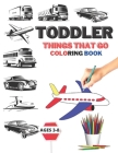 Toddler Things That Go Coloring Book Ages 3-8: 50 Easy Fun Coloring Pages of Cars, Trucks, Planes, tractor and More perfact for kids. By Lolis Publishing House Cover Image