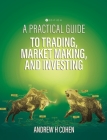A Practical Guide to Trading, Market Making, and Investing By Andrew H. Cohen Cover Image