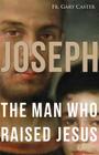 Joseph, the Man Who Raised Jesus By Gary Caster Cover Image