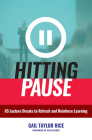 Hitting Pause: 65 Lecture Breaks to Refresh and Reinforce Learning By Gail Taylor Rice, Kevin Barry (Foreword by) Cover Image