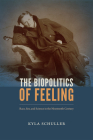 The Biopolitics of Feeling: Race, Sex, and Science in the Nineteenth Century By Kyla Schuller Cover Image