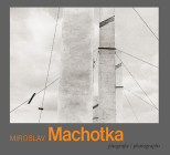 Miroslav Machotka: Photographs By Miroslav Machotka (Photographer), Antonín Dufek (Contribution by) Cover Image