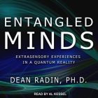 Entangled Minds Lib/E: Extrasensory Experiences in a Quantum Reality By Al Kessel (Read by), Dean Radin Phd Cover Image