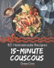 50 Homemade 15-Minute Couscous Recipes: Explore 15-Minute Couscous Cookbook NOW! By Donna Crow Cover Image