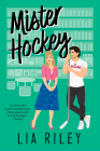 Mister Hockey: A Hellions Hockey Romance By Lia Riley Cover Image