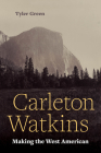 Carleton Watkins: Making the West American Cover Image