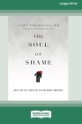 The Soul of Shame: Retelling the Stories We Believe About Ourselves [16pt Large Print Edition] By Curt Thompson Cover Image
