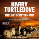 Ruled Britannia Lib/E By Harry Turtledove, Nigel Patterson (Read by) Cover Image