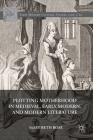 Plotting Motherhood in Medieval, Early Modern, and Modern Literature By Mary Beth Rose Cover Image